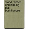 Stand, Wesen und Bildung des Buchhandels. door August Prinz