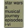 Star Wars A Musical Journey Episodes I-vi door Alfred Publishing