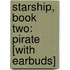 Starship, Book Two: Pirate [With Earbuds]