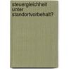 Steuergleichheit Unter Standortvorbehalt? by Christoph Wagner