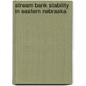 Stream Bank Stability in Eastern Nebraska by United States Government
