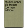 Studien Ueber Die Frauen (German Edition) door Reich Eduard