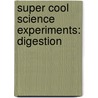 Super Cool Science Experiments: Digestion by Tamra Orr