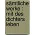 Sämtliche Werke : mit des Dichters Leben