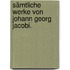 Sämtliche Werke von Johann Georg Jacobi.