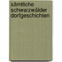 Sämtliche schwarzwälder Dorfgeschichten