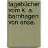 Tagebücher vom k. A. Barnhagen von Ense.