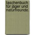 Taschenbuch für Jäger und Naturfreunde.