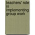 Teachers' Role in Implementing Group Work