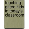 Teaching Gifted Kids in Today's Classroom door Susan Winebrenner