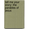 Tell Me Your Story: The Parables of Jesus door Arthur E. Zannoni