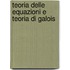 Teoria Delle Equazioni E Teoria Di Galois