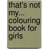 That's Not My... Colouring Book for Girls by Fiona Watts