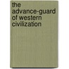 The Advance-Guard of Western Civilization door James Roberts Gilmore