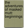 The Adventures of Masked Mutt: Beginnings door Jason M. Brooks