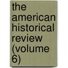The American Historical Review (Volume 6) door American Historical Association