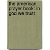 The American Prayer Book: In God We Trust by Marci Alborghetti