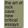 The Art of Nick Cave: New Critical Essays door John Barker