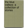 The Blue Valleys: A Collection Of Stories door Robert Morgan