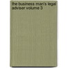 The Business Man's Legal Adviser Volume 3 by Albert Sidney Bolles