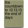 The Countdown to 12.13.13 the End of Days by Oc Browley