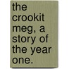 The Crookit Meg, a story of the year One. door John K.C.B. Skelton