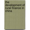 The Development of Rural Finance in China by Ma Yong
