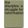 The Disciples: A Struggle For Reformation by D. Duane Cummins