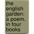 The English Garden: A Poem. In Four Books