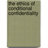 The Ethics of Conditional Confidentiality door Mary Alice Fisher