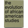 The Evolution Of African American Studies door Jr. Conyers James L.