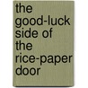 The Good-Luck Side of the Rice-Paper Door by Dennis Dunham