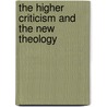 The Higher Criticism and the New Theology door R. A 1856 Torrey