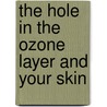 The Hole in the Ozone Layer and Your Skin door Kristi Lew