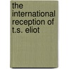 The International Reception Of T.S. Eliot by Shyamal Bagchee