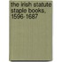 The Irish Statute Staple Books, 1596-1687