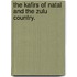 The Kafirs of Natal and the Zulu Country.