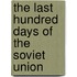The Last Hundred Days Of The Soviet Union