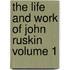 The Life and Work of John Ruskin Volume 1