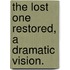 The Lost One Restored, a dramatic vision.