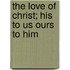 The Love of Christ; His to Us Ours to Him