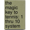 The Magic Key to Tennis: 1 Thru 10 System door Eric Sage