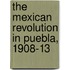 The Mexican Revolution in Puebla, 1908-13