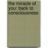 The Miracle of You: Back to Consciousness door Jb Lewis