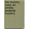 The Mummy Case: An Amelia Peabody Mystery door Elizabeth Peters