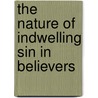 The Nature Of Indwelling Sin In Believers by John Owen