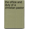 The Office and Duty of a Christian Pastor door Stephen H. (Stephen Higginson) Tyng