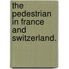 The Pedestrian in France and Switzerland. door George Barrell