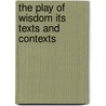 The Play of Wisdom Its Texts and Contexts by Milla Cozart Riggio