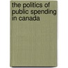 The Politics of Public Spending in Canada door Donald J. Savoie